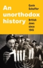 Image for An Unorthodox History : British Jews Since 1945