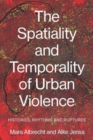 Image for The Spatiality and Temporality of Urban Violence