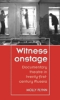 Image for Witness onstage  : documentary theatre in twenty-first-century Russia