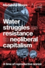 Image for Water struggles as resistance to neoliberal capitalism  : a time of reproductive unrest