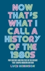 Image for Now That&#39;s What I Call a History of the 1980s
