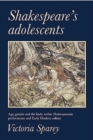 Image for Shakespeare&#39;s adolescents  : age, gender and the body in Shakespearean performance and early modern culture