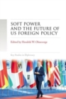 Image for Soft Power and the Future of Us Foreign Policy