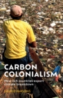 Image for Carbon colonialism: how rich countries export climate breakdown