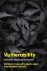 Image for Vulnerability  : governing the social through security politics