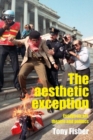 Image for The aesthetic exception  : essays on art, theatre, and politics