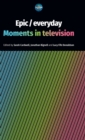 Image for Epic/everyday  : moments in television