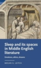 Image for Sleep and its spaces in Middle English literature  : emotions, ethics, dreams