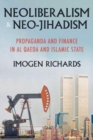 Image for Neoliberalism and neo-jihadism  : propaganda and finance in Al Qaeda and Islamic State
