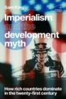 Image for Imperialism and the development myth  : how rich countries dominate in the twenty-first century