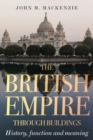 Image for The British Empire through buildings  : structure, function and meaning