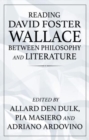 Image for Reading David Foster Wallace between philosophy and literature