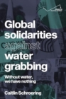 Image for Global Solidarities Against Water Grabbing : Without Water, We Have Nothing