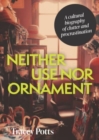 Image for Neither use nor ornament  : a cultural biography of clutter and procrastination