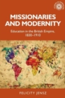 Image for Missionaries and modernity  : education in the British empire, 1830-1910
