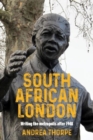 Image for South African London  : writing the metropolis after 1948
