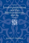 Image for London presbyterians and the British revolutions, 1638-64
