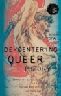 Image for De-centering queer theory  : communist sexuality in the flow during and after the Cold War