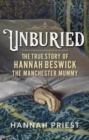 Image for Unburied : The True Story of Hannah Beswick, the Manchester Mummy
