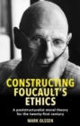 Image for Constructing Foucault&#39;s ethics  : a poststructuralist moral theory for the twenty-first century