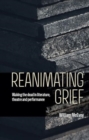 Image for Reanimating Grief : Waking the Dead in Literature, Theatre and Performance