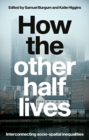 Image for How the other half lives  : interconnecting socio-spatial inequalities