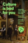 Image for Culture is Bad for You : Inequality in the Cultural and Creative Industries, Revised and Updated Edition