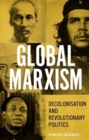 Image for Global Marxism : Decolonisation and Revolutionary Politics