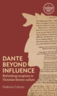 Image for Dante Beyond Influence : Rethinking Reception in Victorian Literary Culture