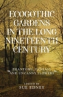 Image for Ecogothic Gardens in the Long Nineteenth Century : Phantoms, Fantasy and Uncanny Flowers
