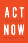 Image for Act Now : A Vision for a Better Future and a New Social Contract