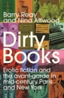 Image for Dirty Books : Erotic Fiction and the Avant-Garde in Mid-Century Paris and New York