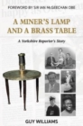 Image for A Miners Lamp and a Brass Table : A Yorkshire Reporter&#39;s Story