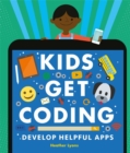 Image for Kids Get Coding: Develop Helpful Apps