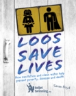 Image for Loos save lives  : how sanitation and clean water help prevent poverty, disease and death