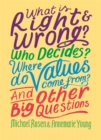 Image for What is right & wrong?  : who decides? where do values come from? and other big questions