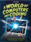 Image for A world of computers and coding  : discover amazing computers and the power of coding