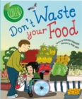 Image for Don&#39;t waste your food  : a story about why it&#39;s important not to waste food