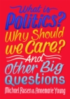 What is politics? Why should we care? and other big questions - Rosen, Michael