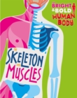 Image for The Bright and Bold Human Body: The Skeleton and Muscles