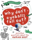 Image for Why don&#39;t your eyeballs fall out?  : and other questions about the human body