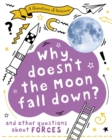 Image for Why doesn&#39;t the Moon fall down?  : and other questions about forces