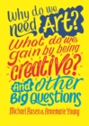 Why do we need art?  : what do we gain by being creative? and other big questions - Rosen, Michael