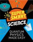 Image for Super Smart Science: Quantum Physics Made Easy