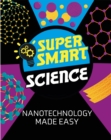 Image for Super Smart Science: Nanotechnology Made Easy