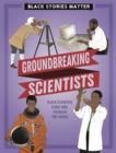 Image for Black Stories Matter: Groundbreaking Scientists