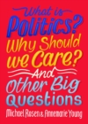 Image for What Is Politics? Why Should We Care? And Other Big Questions