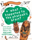 Image for What happened to a pharaoh&#39;s brain?  : and other questions about the ancient Egyptians