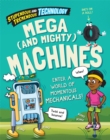 Image for Mega (and mighty) machines  : enter a world of momentous mechanicals!