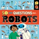 Image for So Many Questions: About Robots